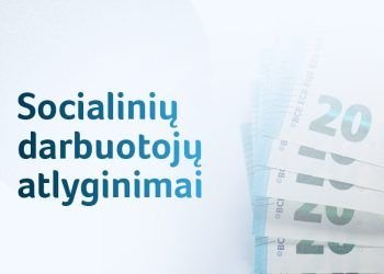 Didesnis Socialinių Darbuotojų Darbo Užmokestis: Absoliuti Dauguma Savivaldybių Laikosi įstatymų, Apskaičiuodamos Atlyginimus