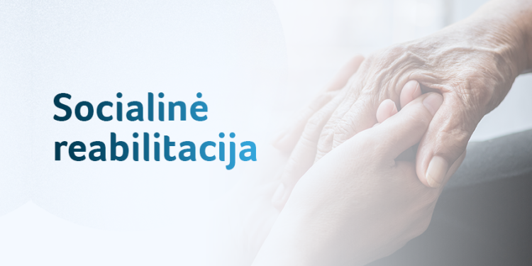 Akredituojama Socialinė Reabilitacija žmonėms Su Negalia: Kokybiškesnės Paslaugos, Paprastesnis Finansavimas