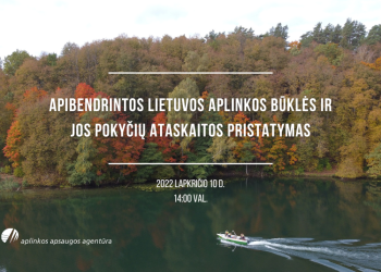 Pristatoma Apibendrintos Lietuvos Aplinkos Būklės Ir Jos Pokyčių Ataskaita