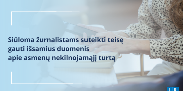 Siūloma žurnalistams Suteikti Teisę Gauti Išsamius Duomenis Apie Asmenų Nekilnojamąjį Turtą