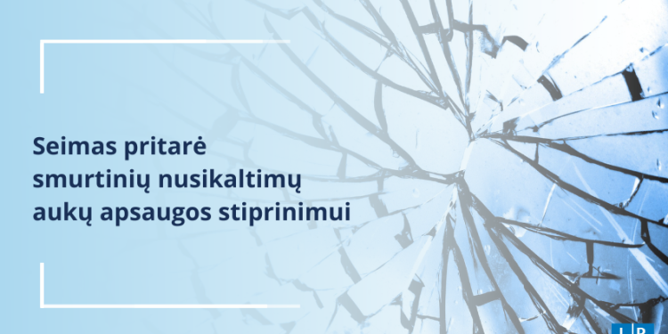 Seimas Pritarė Smurtinių Nusikaltimų Aukų Apsaugos Stiprinimui