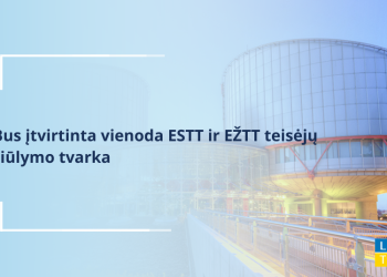 Bus įtvirtinta Vienoda ESTT Ir EŽTT Teisėjų Siūlymo Tvarka 