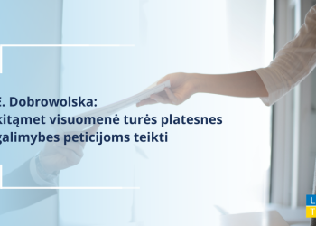 E. Dobrowolska: Kitąmet Visuomenė Turės Platesnes Galimybes Peticijoms Teikti