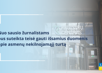 Nuo Sausio žurnalistams Bus Suteikta Teisė Gauti Išsamius Duomenis Apie Asmenų Nekilnojamąjį Turtą 