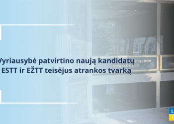 Vyriausybė Patvirtino Naują Kandidatų į ESTT Ir EŽTT Teisėjus Atrankos Tvarką 